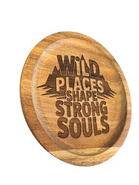 Round Wooden Coaster with Engraved 'Wild Places Shape Strong Souls'